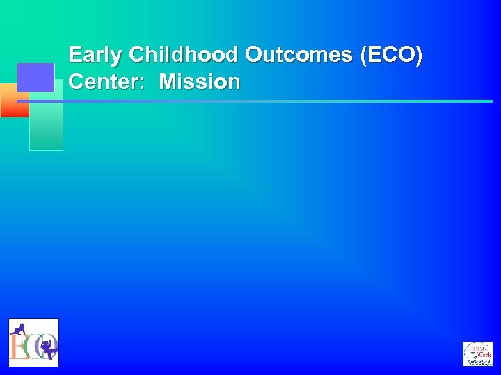 Early Childhood Outcomes (ECO) Center: Mission 