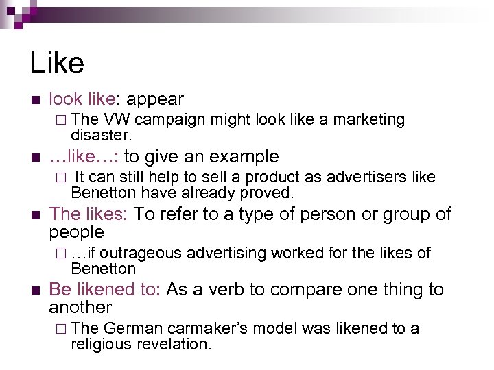 Like n look like: appear ¨ The VW campaign might look like a marketing