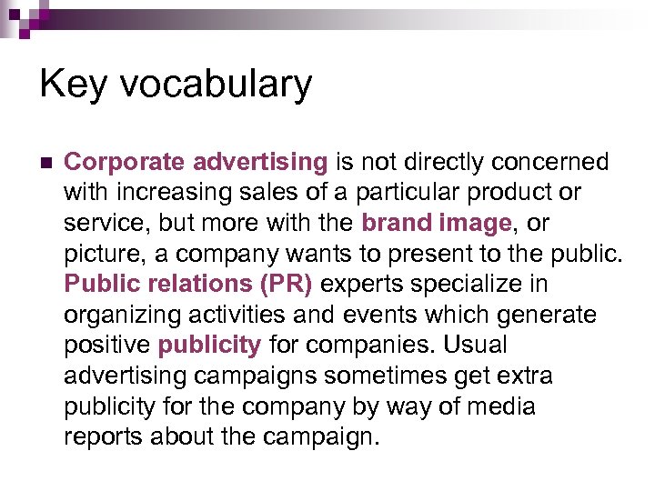 Key vocabulary n Corporate advertising is not directly concerned with increasing sales of a