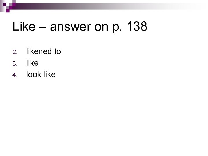 Like – answer on p. 138 2. 3. 4. likened to like look like