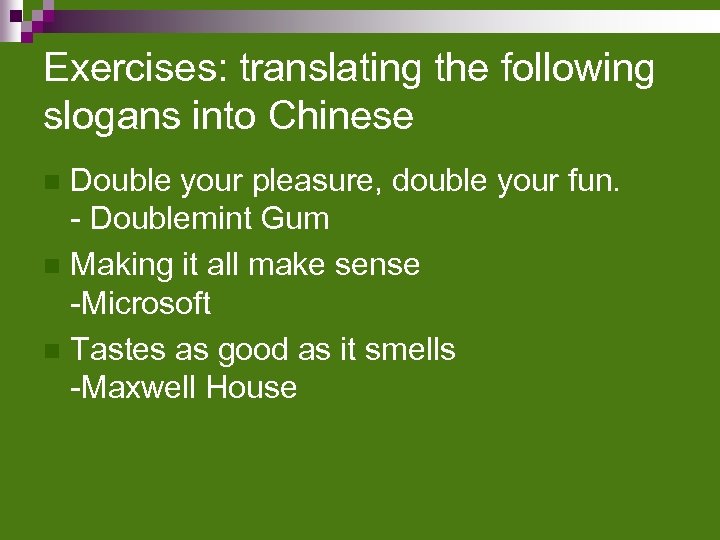 Exercises: translating the following slogans into Chinese Double your pleasure, double your fun. -