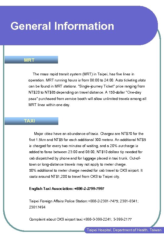 General Information MRT The mass rapid transit system (MRT) in Taipei, has five lines