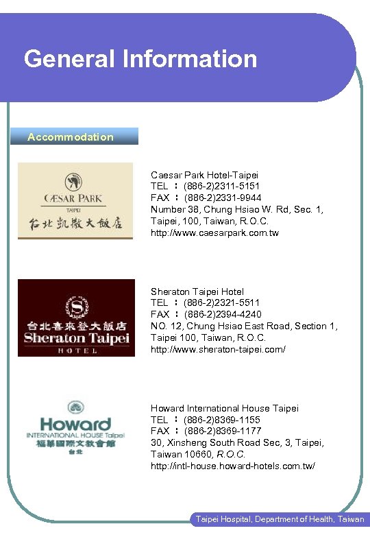 General Information Accommodation Caesar Park Hotel-Taipei TEL ： (886 -2)2311 -5151 FAX ： (886