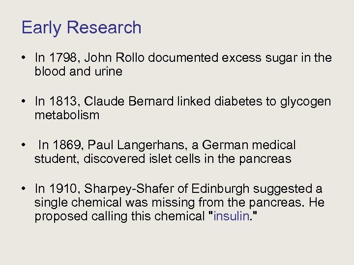 Early Research • In 1798, John Rollo documented excess sugar in the blood and