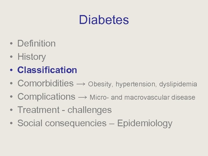 Diabetes • • Definition History Classification Comorbidities → Obesity, hypertension, dyslipidemia Complications → Micro-