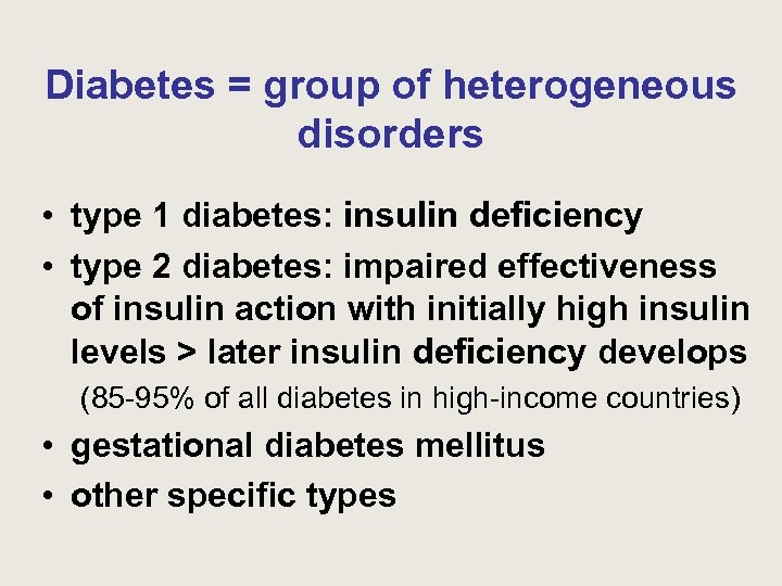 Diabetes = group of heterogeneous disorders • type 1 diabetes: insulin deficiency • type