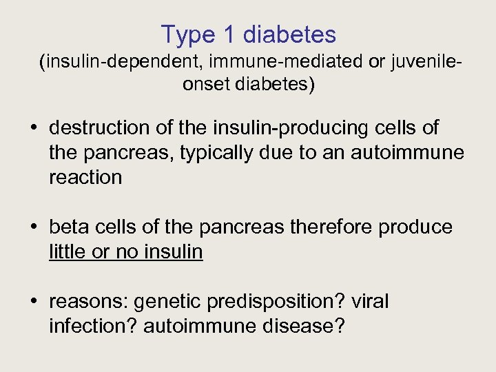 Type 1 diabetes (insulin-dependent, immune-mediated or juvenileonset diabetes) • destruction of the insulin-producing cells