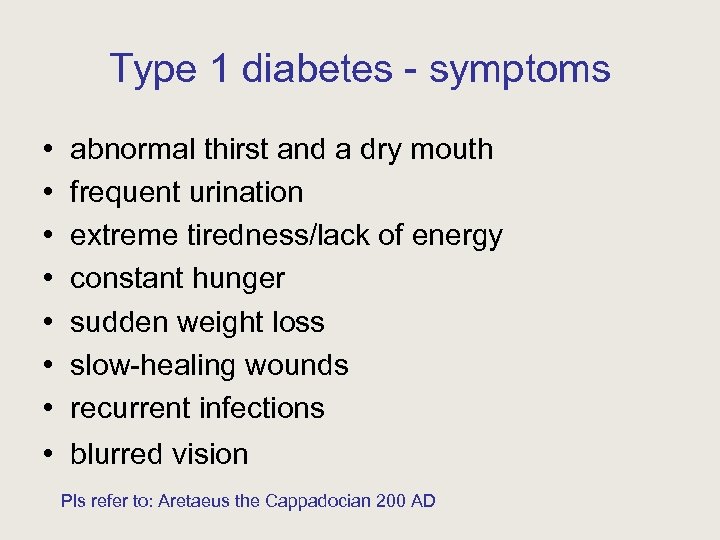 Type 1 diabetes - symptoms • • abnormal thirst and a dry mouth frequent