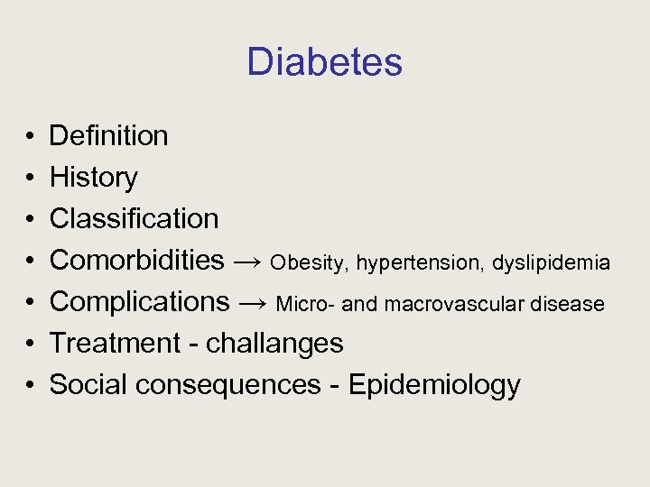 Diabetes • • Definition History Classification Comorbidities → Obesity, hypertension, dyslipidemia Complications → Micro-