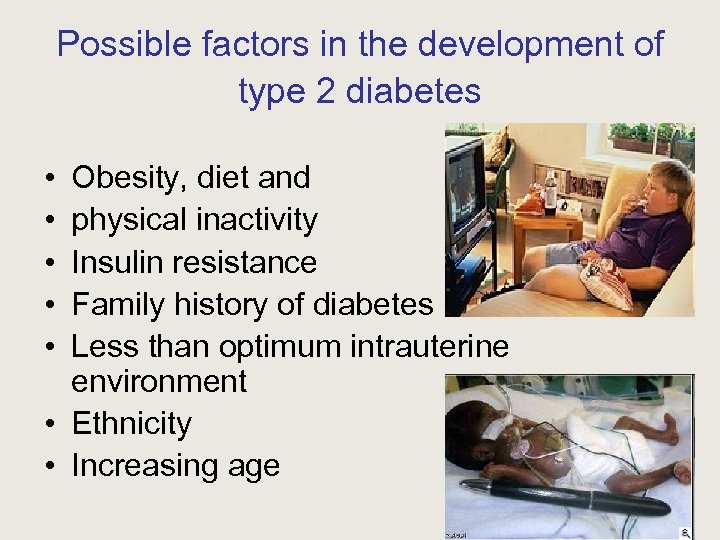 Possible factors in the development of type 2 diabetes • • • Obesity, diet