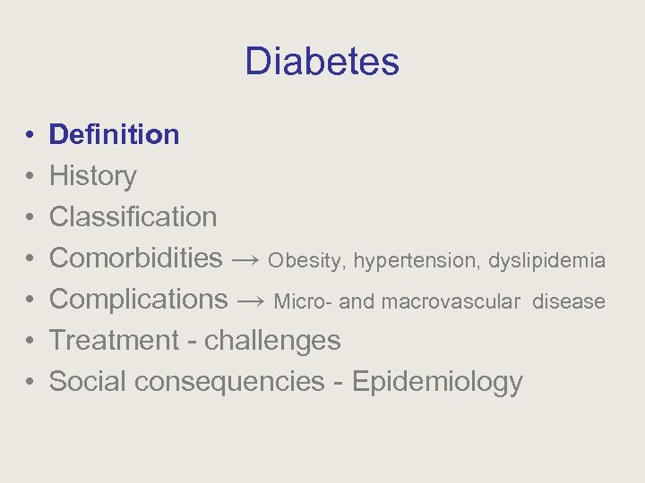 Diabetes • • Definition History Classification Comorbidities → Obesity, hypertension, dyslipidemia Complications → Micro-