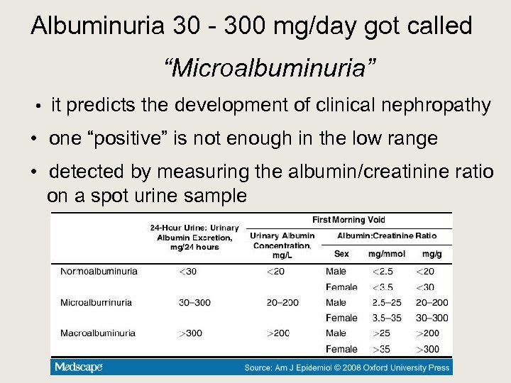 Albuminuria 30 - 300 mg/day got called “Microalbuminuria” • it predicts the development of