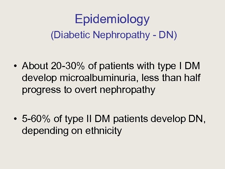 Epidemiology (Diabetic Nephropathy - DN) • About 20 -30% of patients with type I