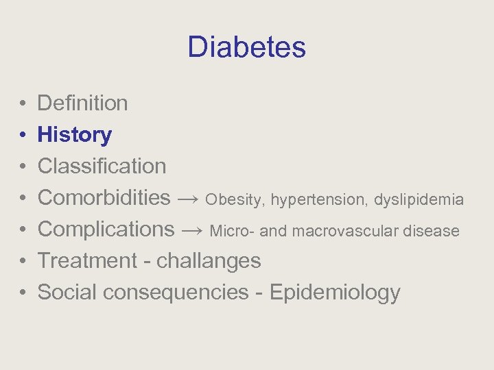 Diabetes • • Definition History Classification Comorbidities → Obesity, hypertension, dyslipidemia Complications → Micro-