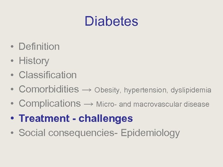 Diabetes • • • Definition History Classification Comorbidities → Obesity, hypertension, dyslipidemia Complications →