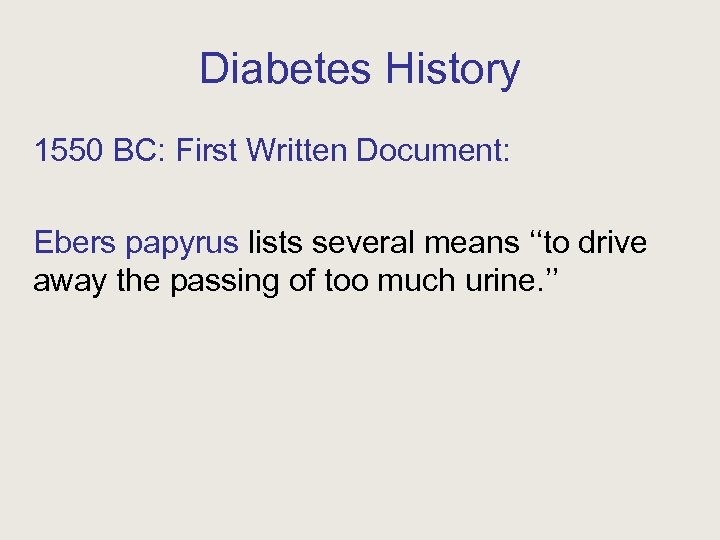 Diabetes History 1550 BC: First Written Document: Ebers papyrus lists several means ‘‘to drive
