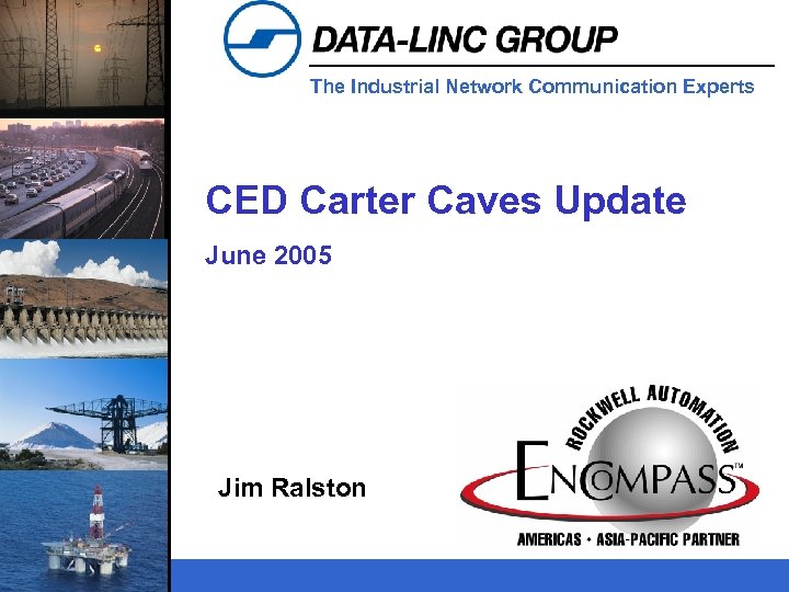The Industrial Network Communication Experts CED Carter Caves Update June 2005 Jim Ralston 