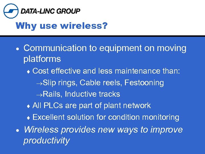 Why use wireless? · Communication to equipment on moving platforms ¨ Cost effective and
