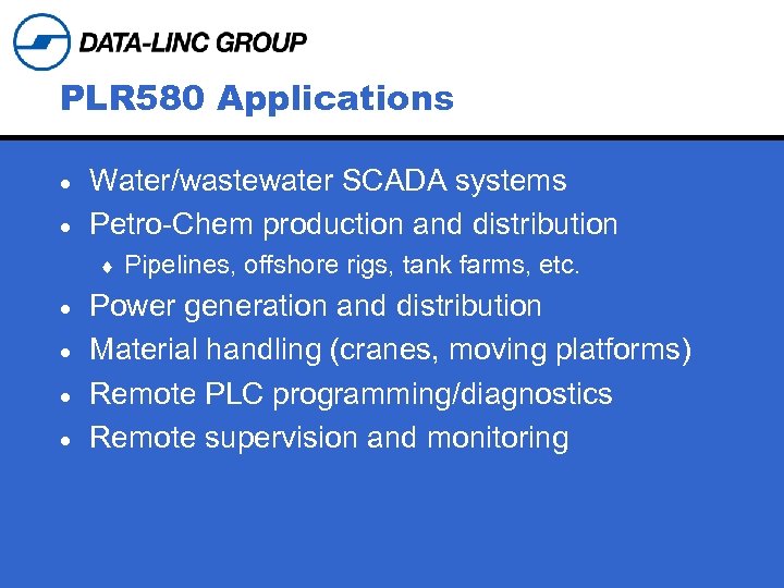 PLR 580 Applications Water/wastewater SCADA systems · Petro-Chem production and distribution · ¨ Pipelines,
