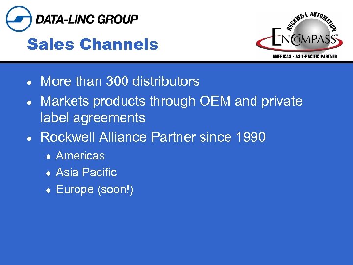Sales Channels More than 300 distributors · Markets products through OEM and private label
