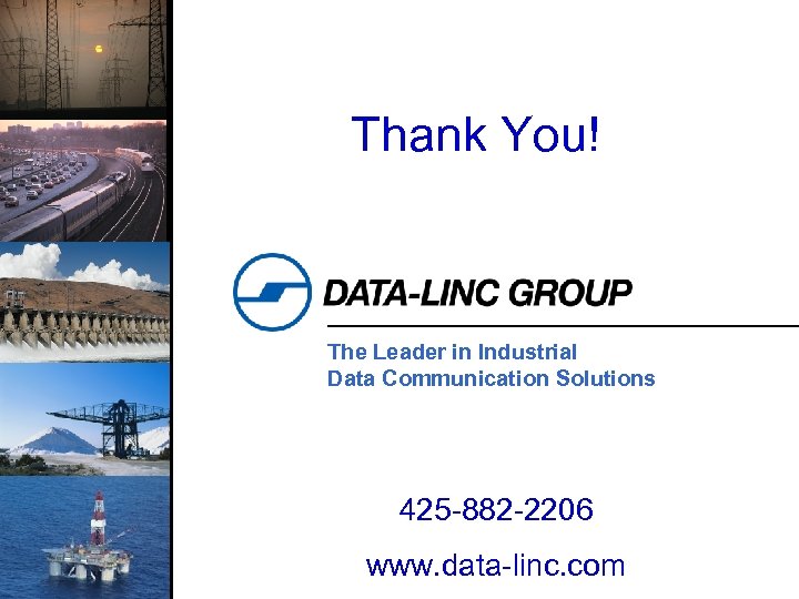 Thank You! The Leader in Industrial Data Communication Solutions 425 -882 -2206 www. data-linc.