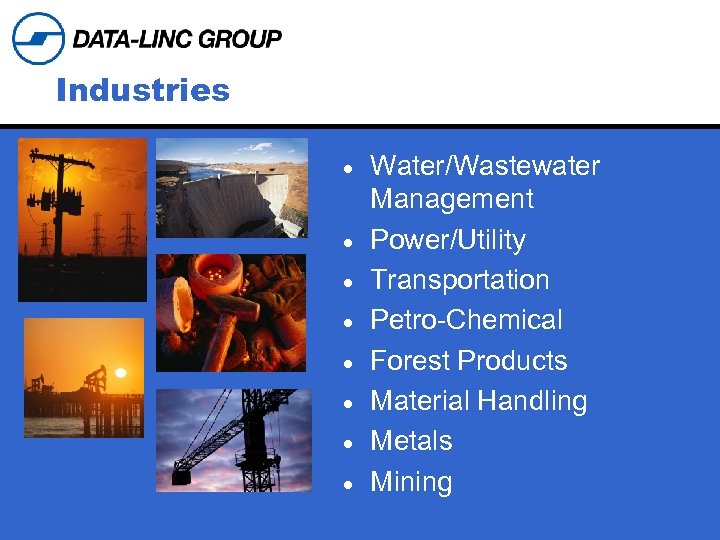 Industries · · · · Water/Wastewater Management Power/Utility Transportation Petro-Chemical Forest Products Material Handling