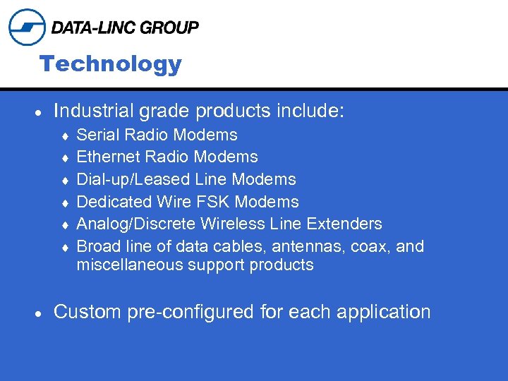 Technology · Industrial grade products include: ¨ ¨ ¨ · Serial Radio Modems Ethernet