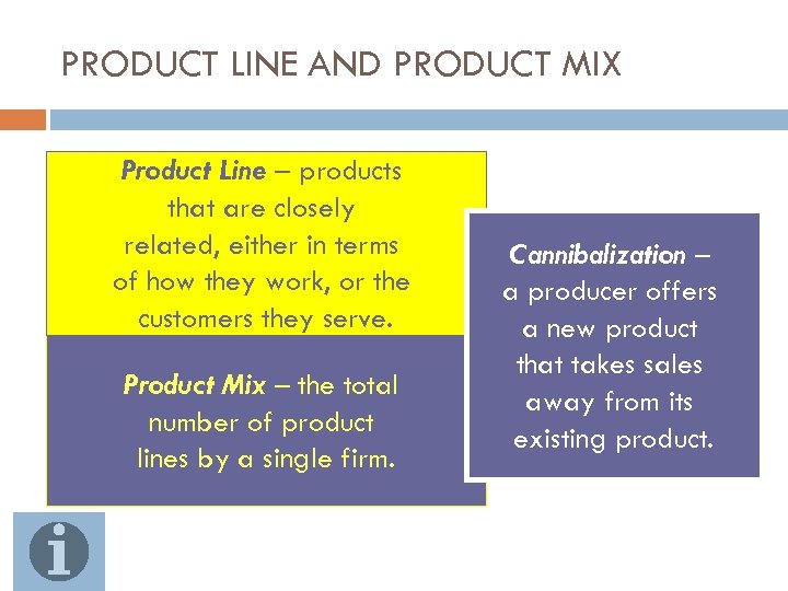 PRODUCT LINE AND PRODUCT MIX Product Line – products that are closely related, either