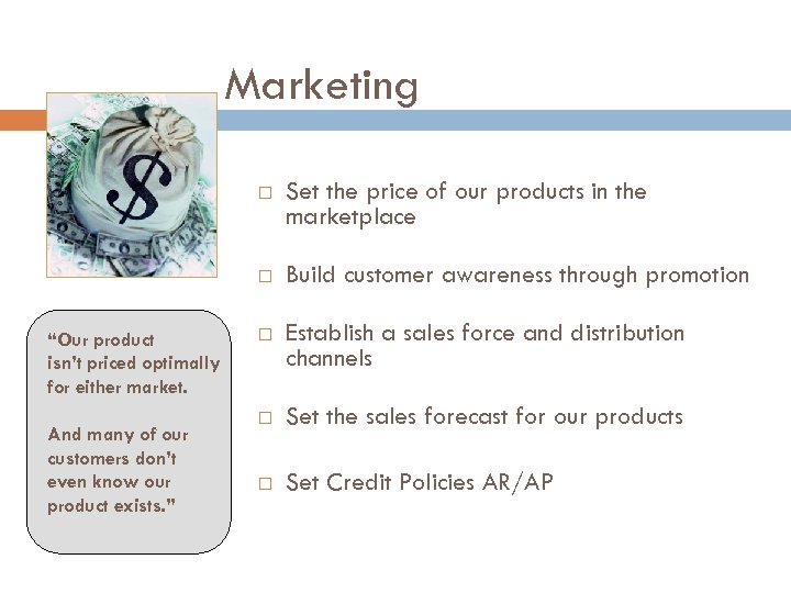 Marketing “Our product isn’t priced optimally for either market. And many of our customers