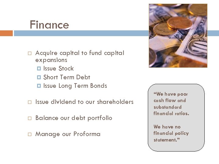 Finance Acquire capital to fund capital expansions Issue Stock Short Term Debt Issue Long