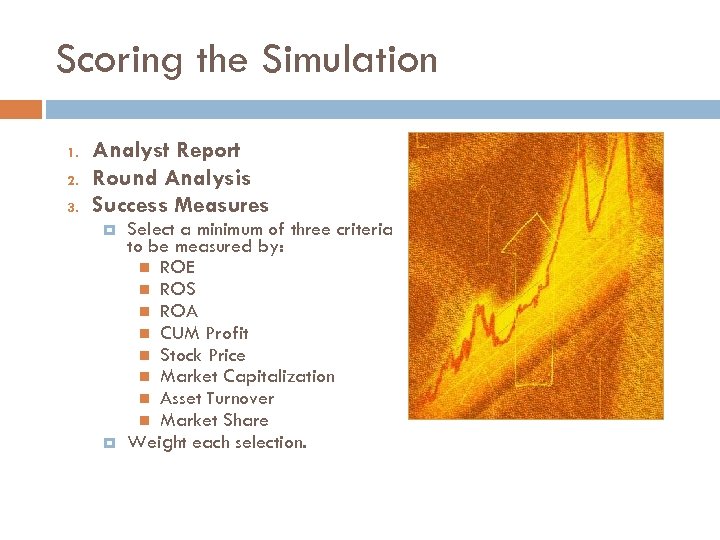 Scoring the Simulation 1. 2. 3. Analyst Report Round Analysis Success Measures Select a