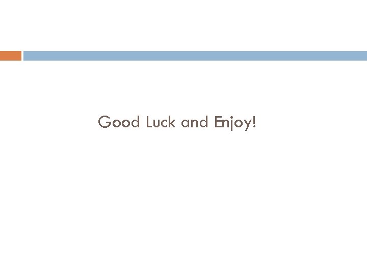 Good Luck and Enjoy! 