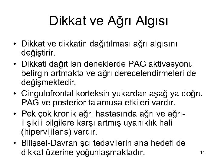 Dikkat ve Ağrı Algısı • Dikkat ve dikkatin dağıtılması ağrı algısını değiştirir. • Dikkati