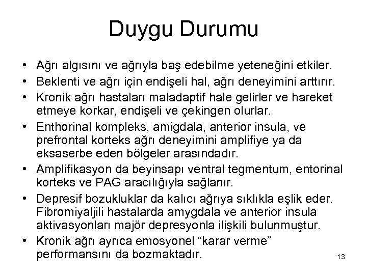 Duygu Durumu • Ağrı algısını ve ağrıyla baş edebilme yeteneğini etkiler. • Beklenti ve