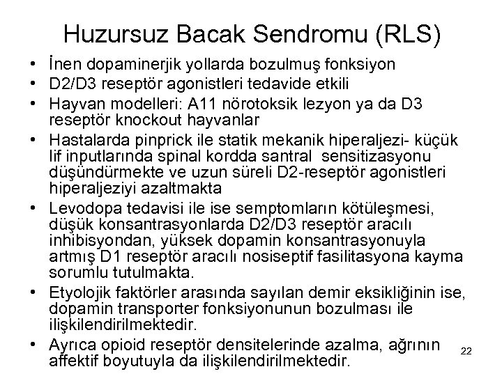Huzursuz Bacak Sendromu (RLS) • İnen dopaminerjik yollarda bozulmuş fonksiyon • D 2/D 3