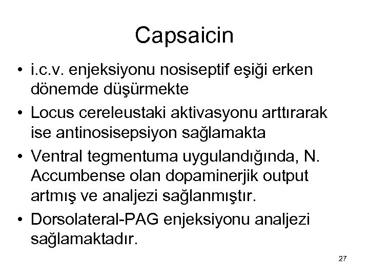 Capsaicin • i. c. v. enjeksiyonu nosiseptif eşiği erken dönemde düşürmekte • Locus cereleustaki