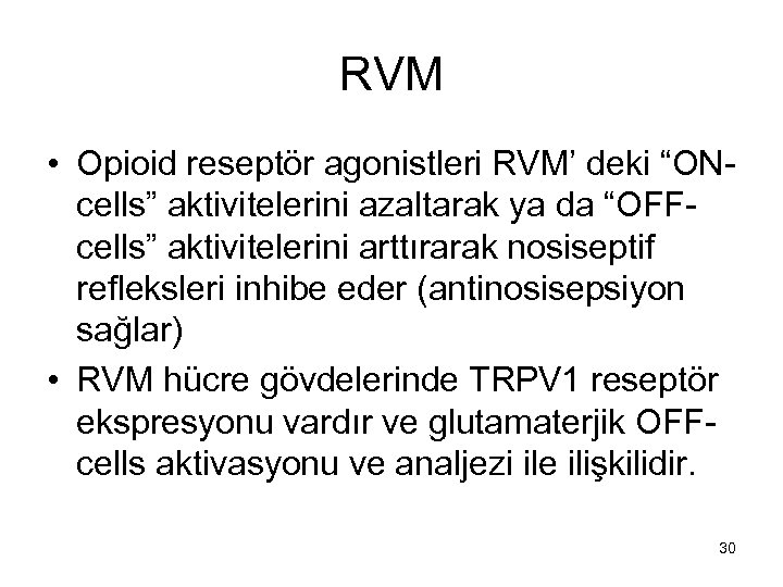 RVM • Opioid reseptör agonistleri RVM’ deki “ONcells” aktivitelerini azaltarak ya da “OFFcells” aktivitelerini