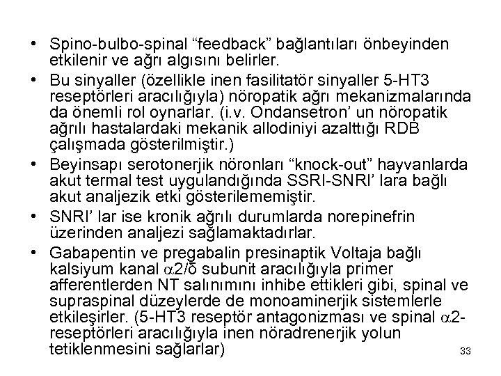  • Spino-bulbo-spinal “feedback” bağlantıları önbeyinden etkilenir ve ağrı algısını belirler. • Bu sinyaller