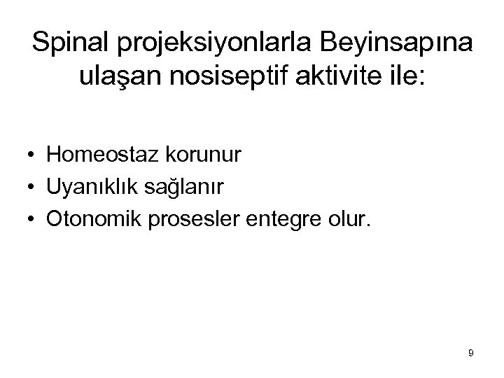 Spinal projeksiyonlarla Beyinsapına ulaşan nosiseptif aktivite ile: • Homeostaz korunur • Uyanıklık sağlanır •