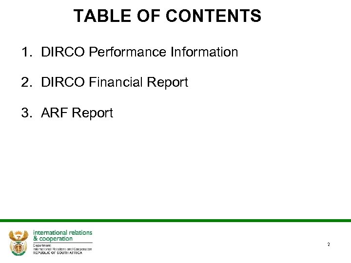 TABLE OF CONTENTS 1. DIRCO Performance Information 2. DIRCO Financial Report 3. ARF Report