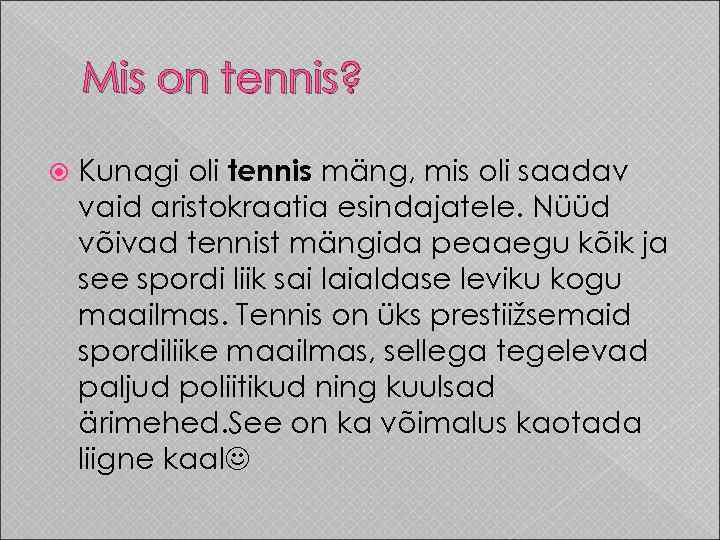 Mis on tennis? Kunagi oli tennis mäng, mis oli saadav vaid aristokraatia esindajatele. Nüüd