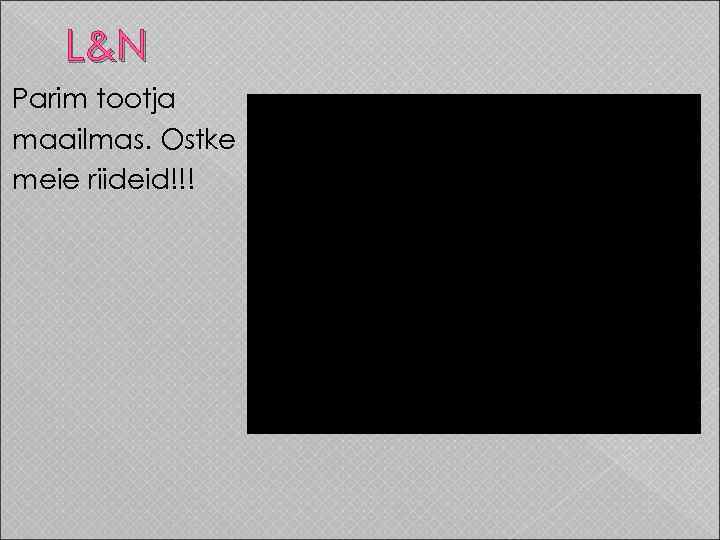 L&N Parim tootja maailmas. Ostke meie riideid!!! 