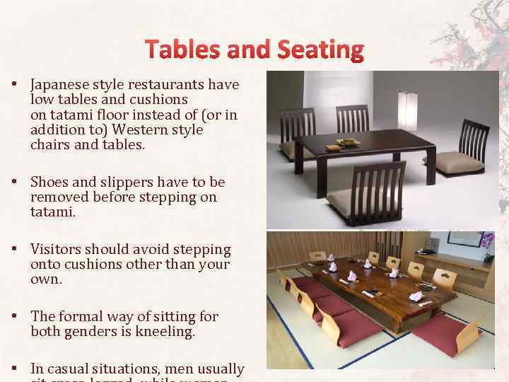 Tables and Seating • Japanese style restaurants have low tables and cushions on tatami