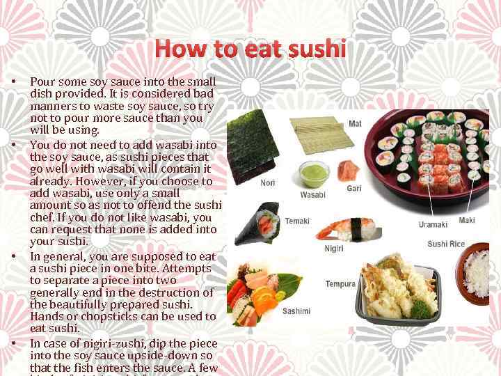 How to eat sushi • • Pour some soy sauce into the small dish