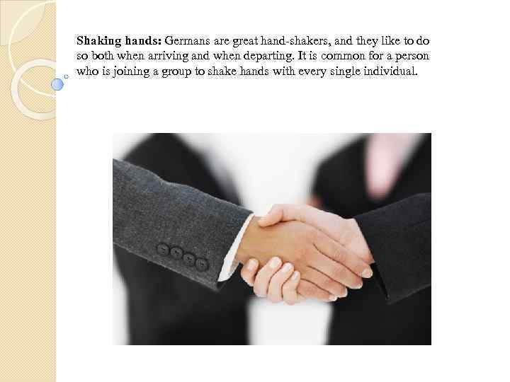 Shaking hands: Germans are great hand-shakers, and they like to do so both when