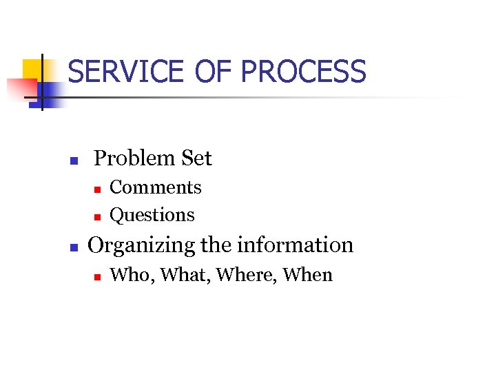 SERVICE OF PROCESS n Problem Set n n n Comments Questions Organizing the information