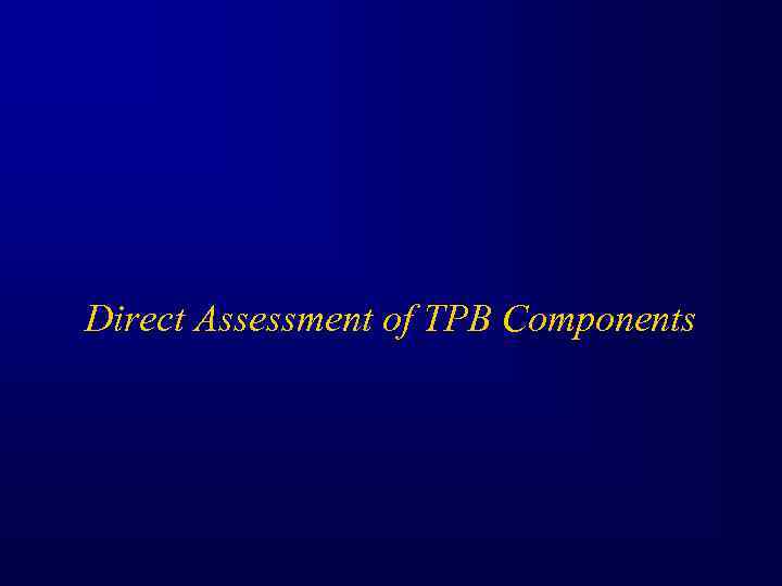 Direct Assessment of TPB Components 