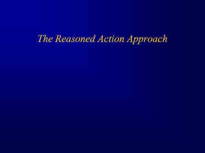 The Reasoned Action Approach 