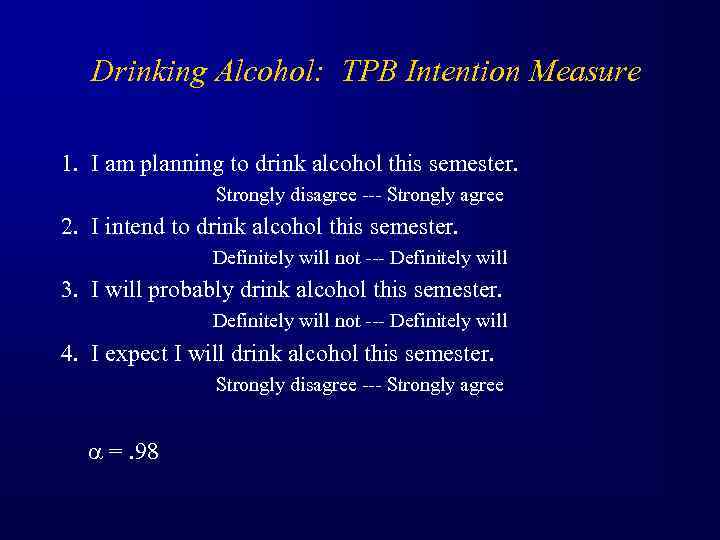 Drinking Alcohol: TPB Intention Measure 1. I am planning to drink alcohol this semester.