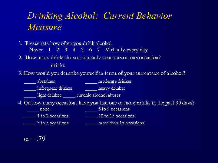 Drinking Alcohol: Current Behavior Measure 1. Please rate how often you drink alcohol Never